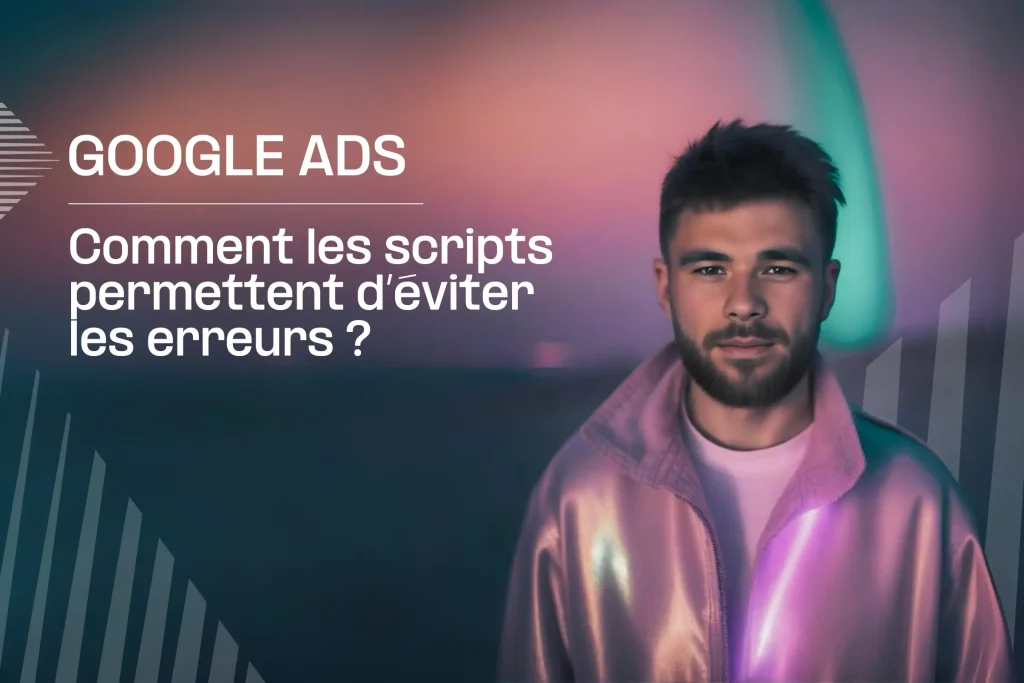 Voici comment les scripts de Google Ads permettent d'éviter les erreurs