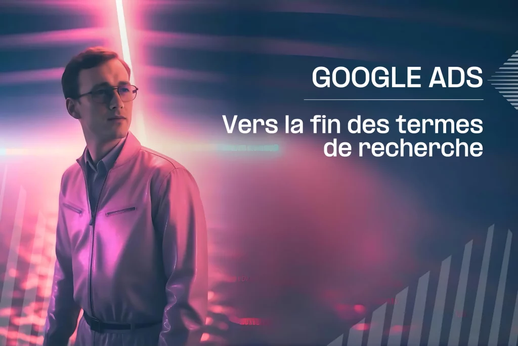 Fabien nous parle de la fin des termes de recherche sur Google Ads