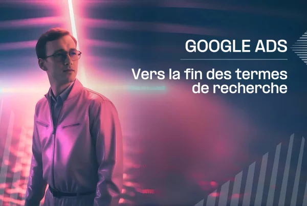 Fabien nous parle de la fin des termes de recherche sur Google Ads