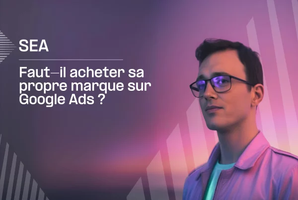 Un annonceur devrait-il acheter des mots-clés marque en SEA ?